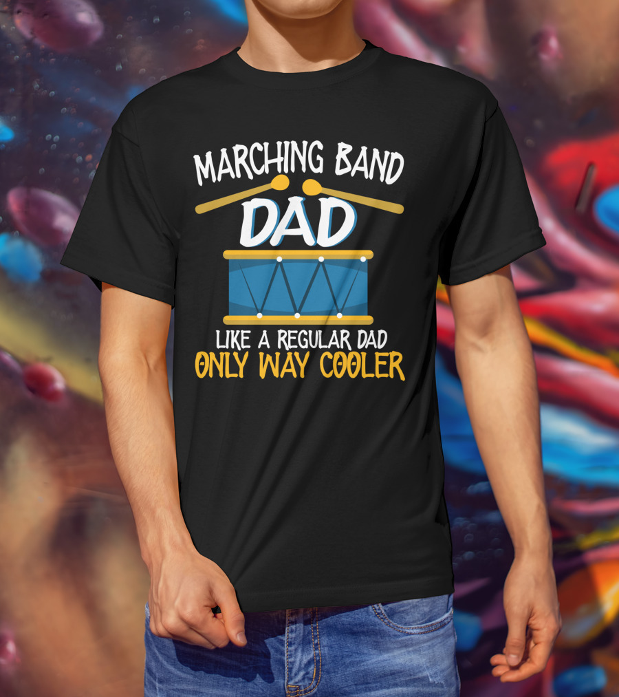 Marching Band Dad Like A Regular Dad Only Way Cooler T-Shirt
