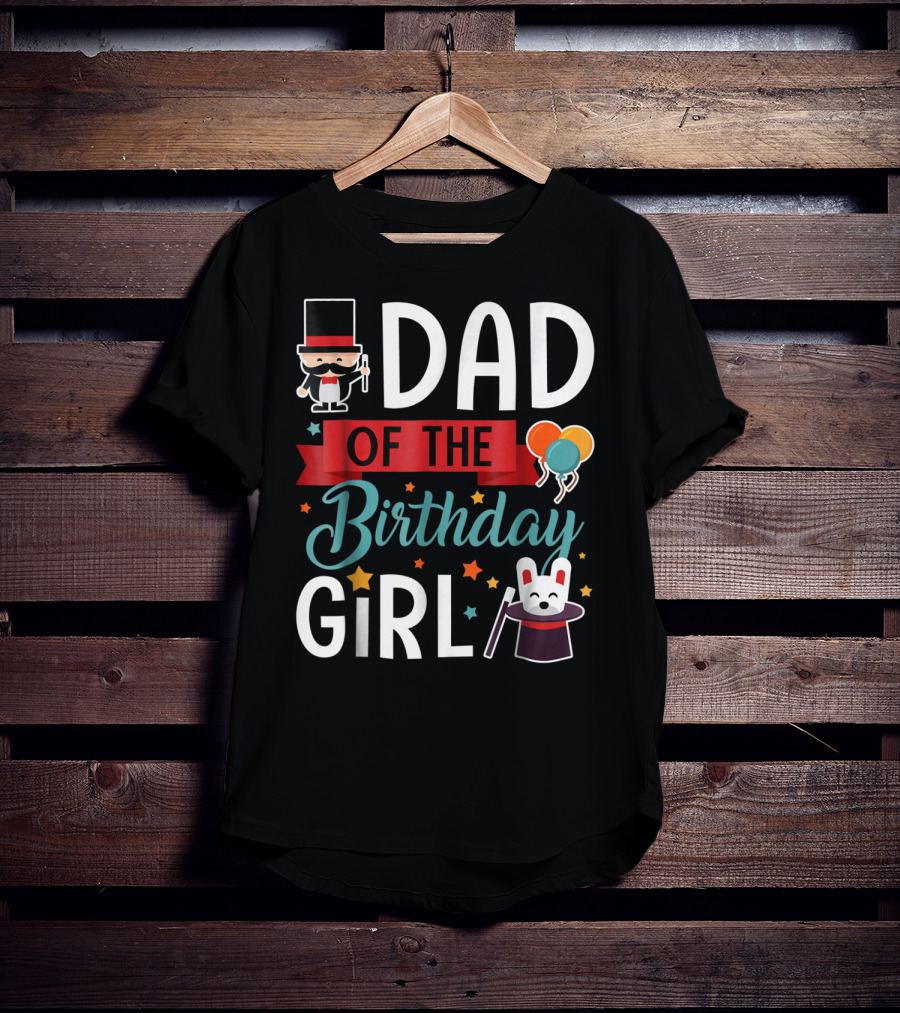 Dad Of The Birthday Girl Circus Theme With Magician And Rabbit T-Shirt