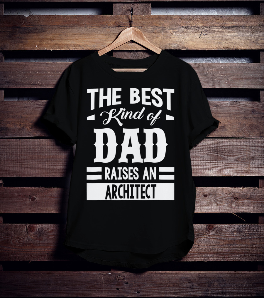 The Best Kind Of Dad Raises An Architect T-Shirt