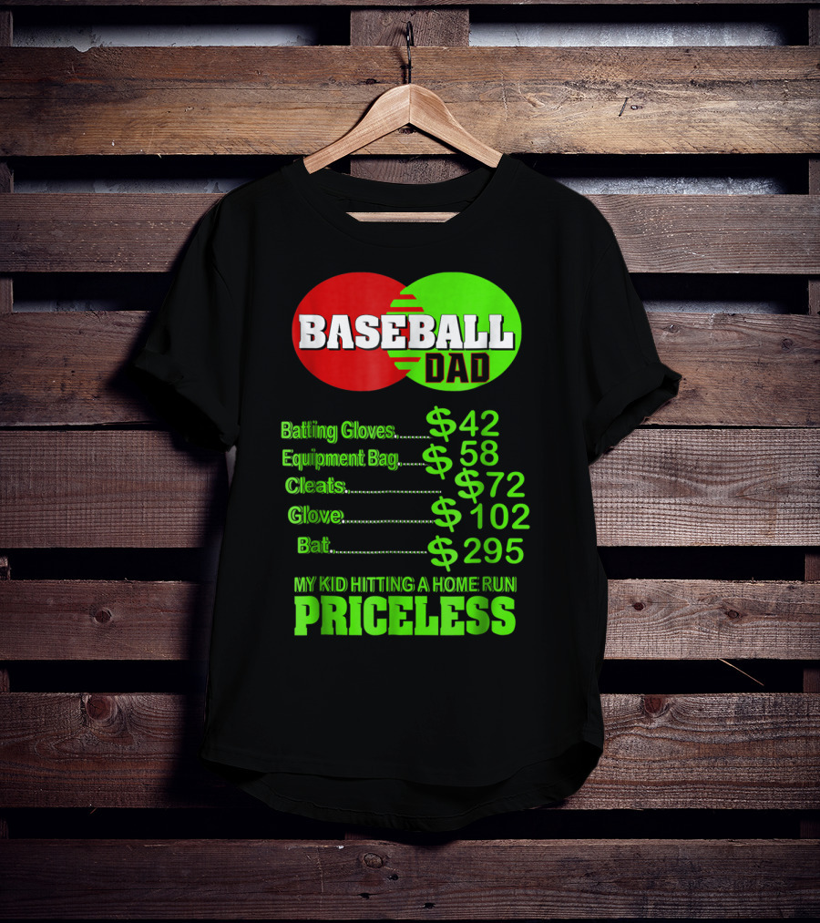 Baseball Dad Batting Gloves Equipment Bag Cleats Glove Bat My Kid Hitting A Home Run Priceless T-Shirt