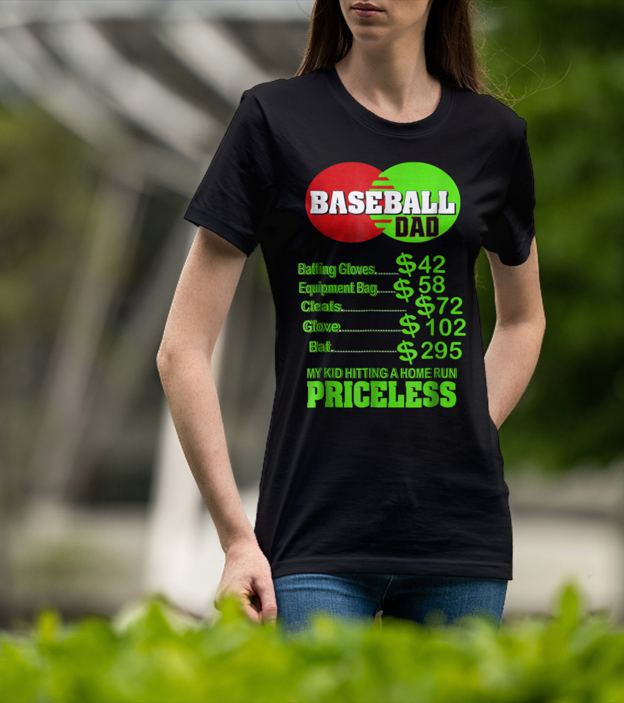 Baseball Dad Batting Gloves Equipment Bag Cleats Glove Bat My Kid Hitting A Home Run Priceless T-Shirt