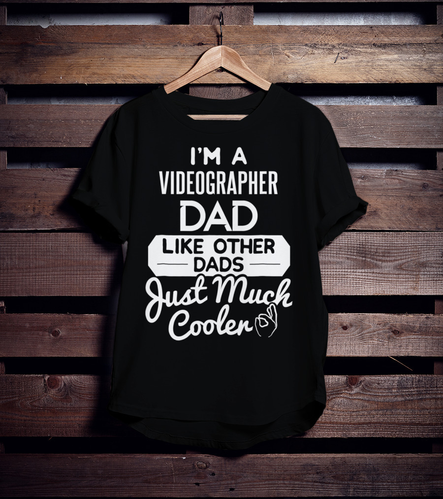 I'm A Videographer Dad Like Other Dads Just Much Cooler T-Shirt