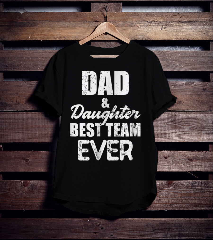 Dad And Daughter Best Team Ever85 T-Shirt