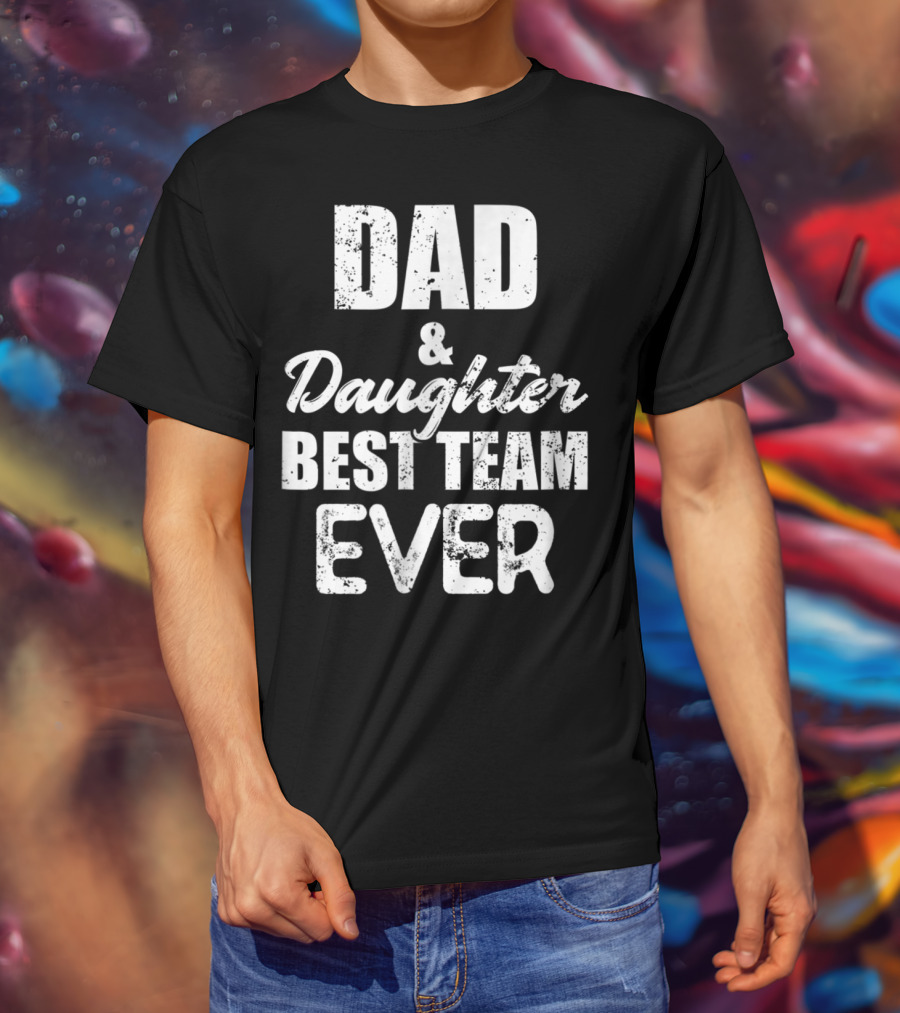 Dad And Daughter Best Team Ever85 T-Shirt