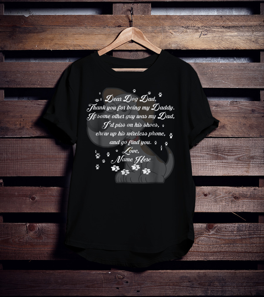 Dear Dog Dad Thank You Being My Daddy Love Name Here Fathers Day 57 T-Shirt