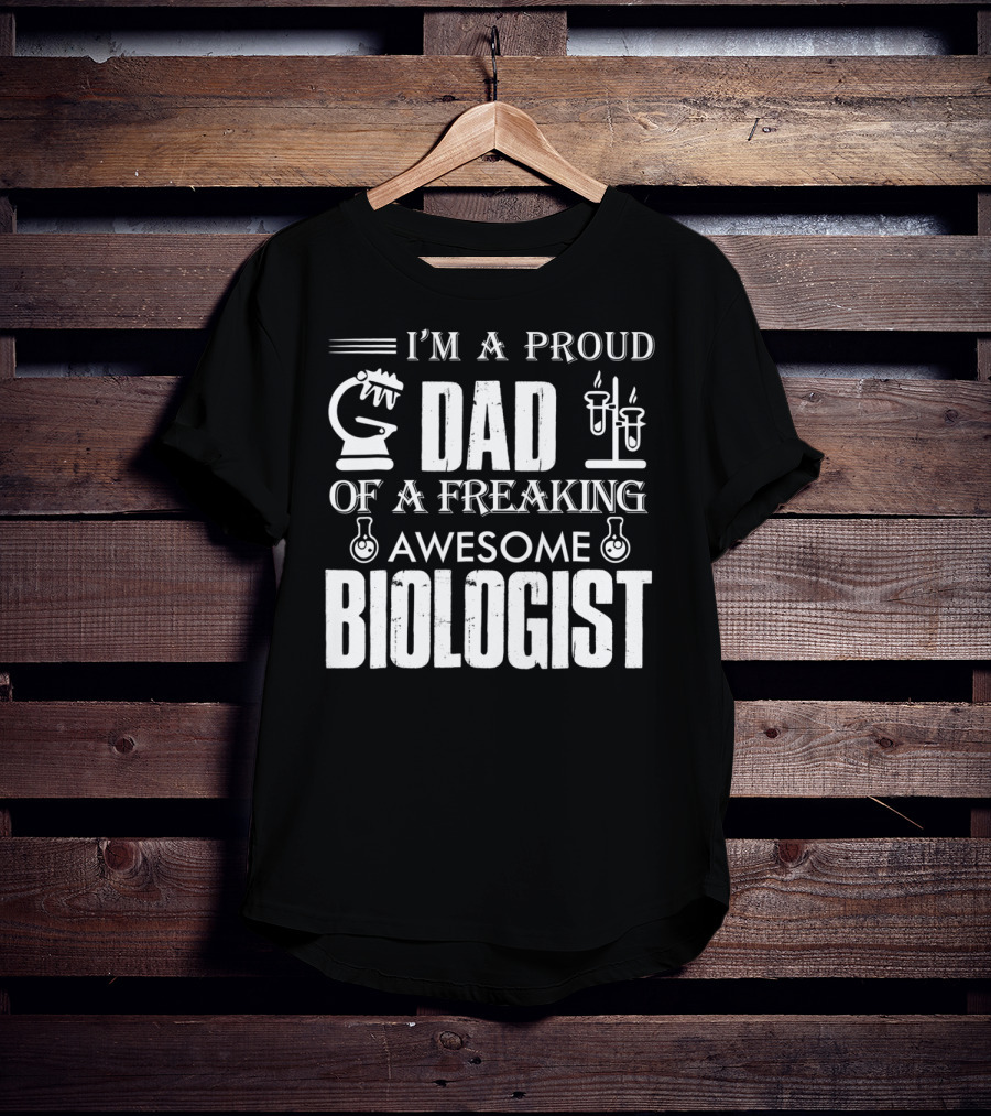 I'm A Proud Dad Of A Freaking Awesome Biologist T-Shirt