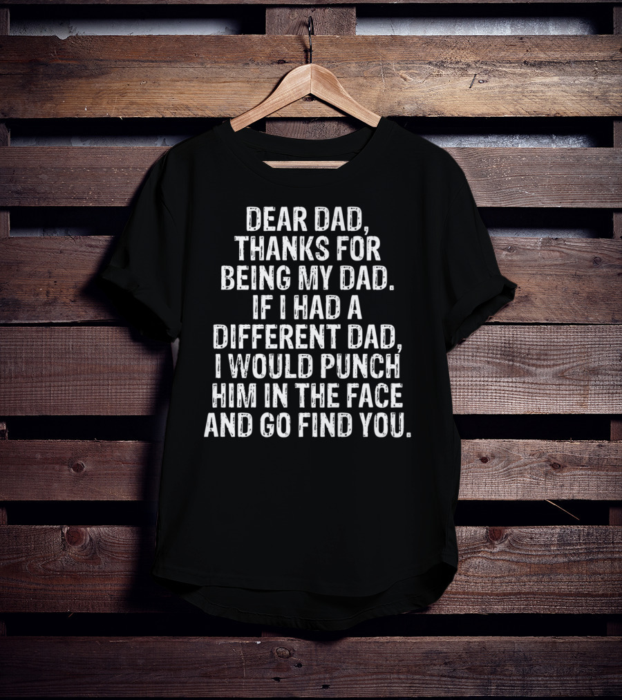 Dear Dad Thanks For Being My Dad Funny Sarcasm Punch Him Son Daughter79 T-Shirt