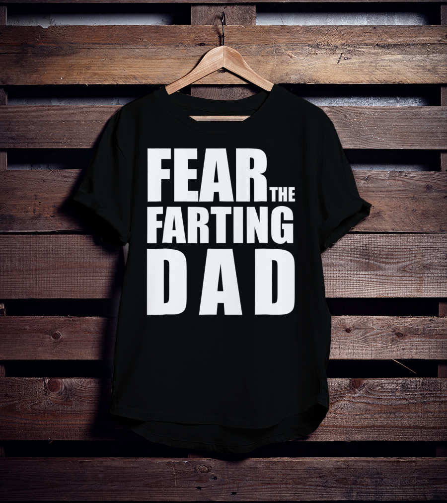 Fear The Farting Dad Best Farter T-Shirt
