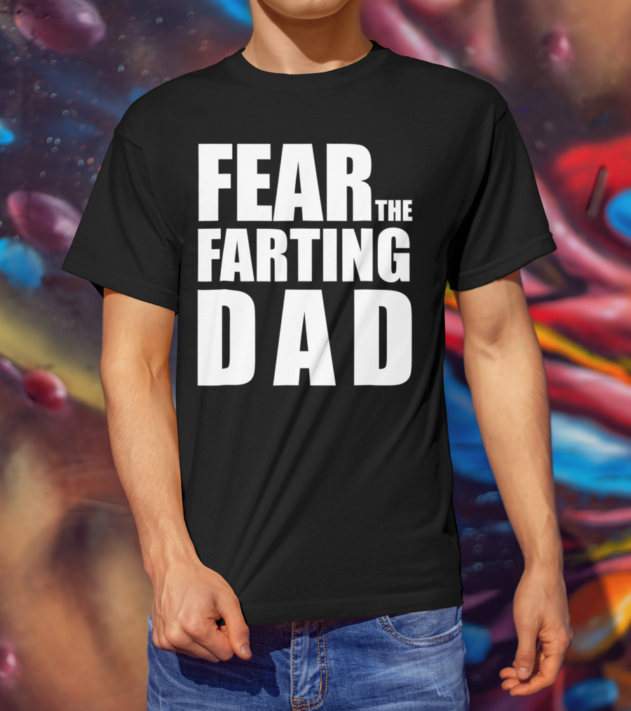 Fear The Farting Dad Best Farter T-Shirt