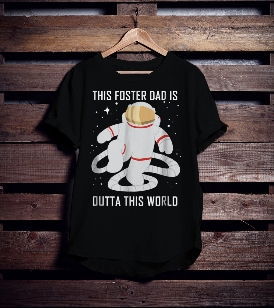 This Foster Dad Is Outta This World Astronaut T-Shirt