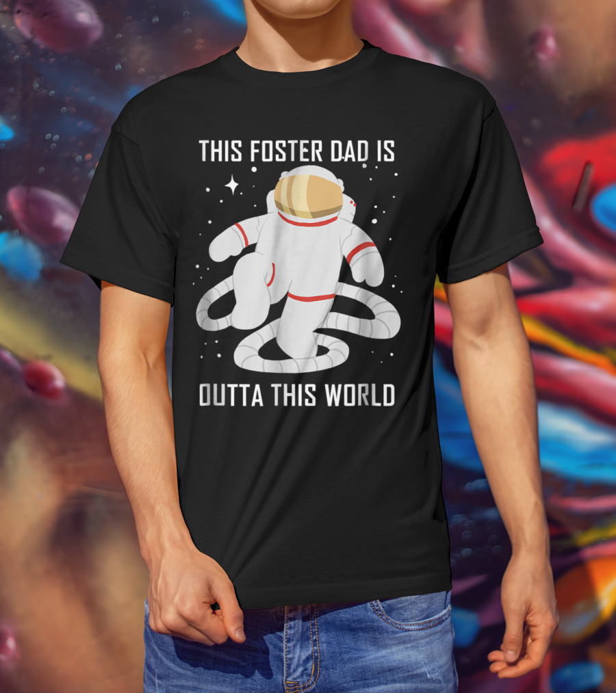 This Foster Dad Is Outta This World Astronaut T-Shirt