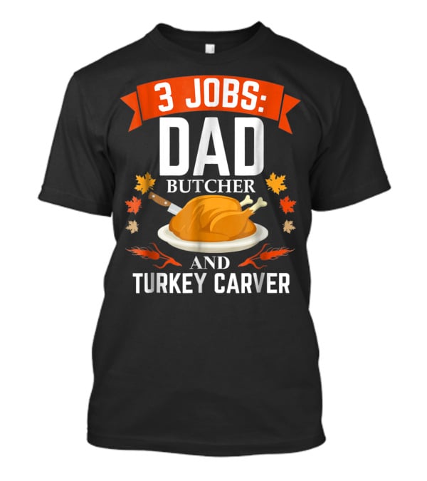 3 Jobs Dad Butcher And Turkey Carver T-Shirt
