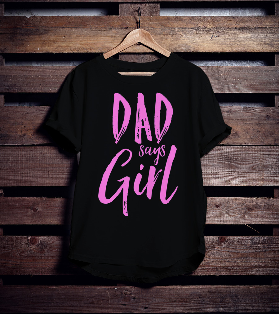 Dad Says Girl Gender Reveal Announcement Party82 T-Shirt