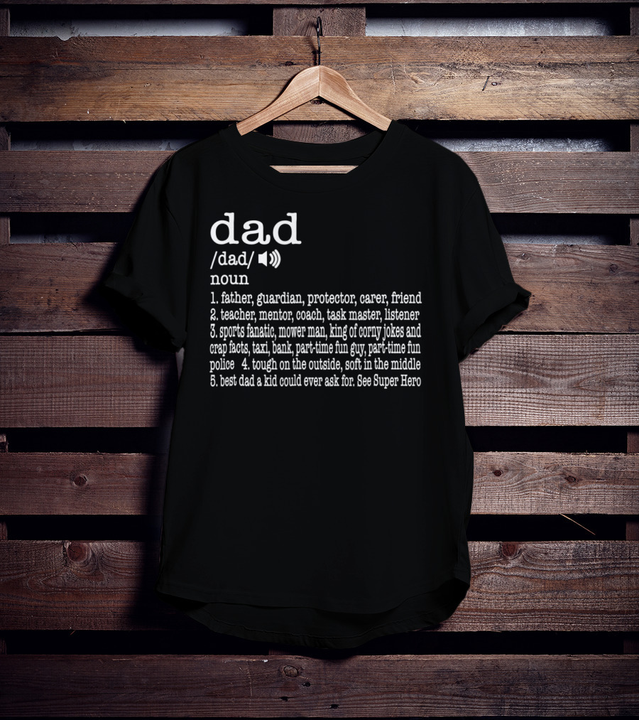 Dad Definition: Father Guardian Protector Friend Teacher Mentor Coach Listener Sports Fanatic Mower Man Taxi Tough Soft Super Hero T-Shirt