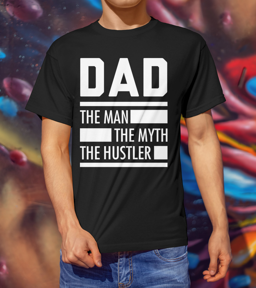 DAD THE MAN THE MYTH THE HUSTLER For Hustlers34 T-Shirt