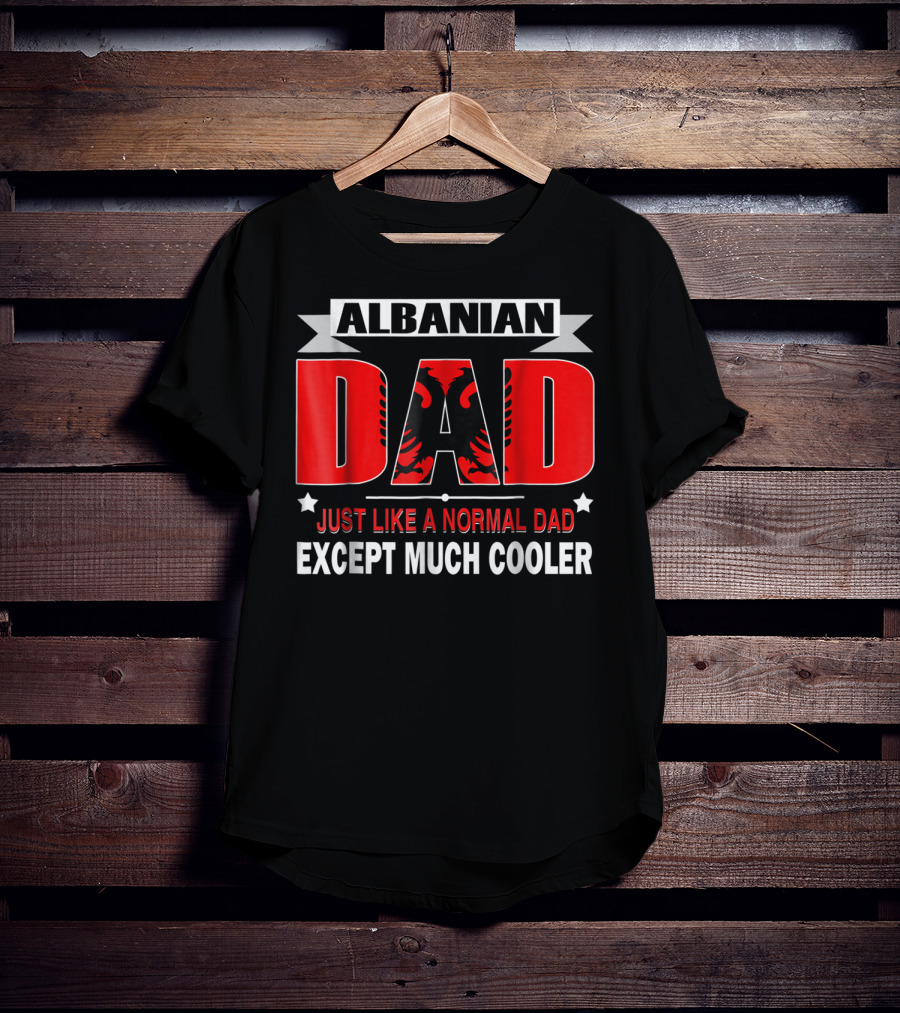 Albanian Dad Just Like A Normal Dad Except Much Cooler Flag53 T-Shirt