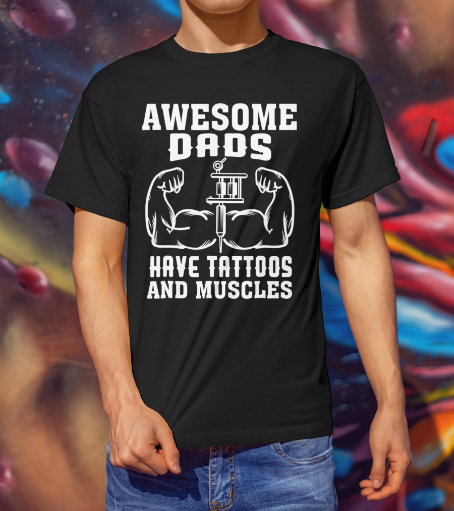 Awesome Dads Flexing Muscles And Tattoos Humor T-Shirt