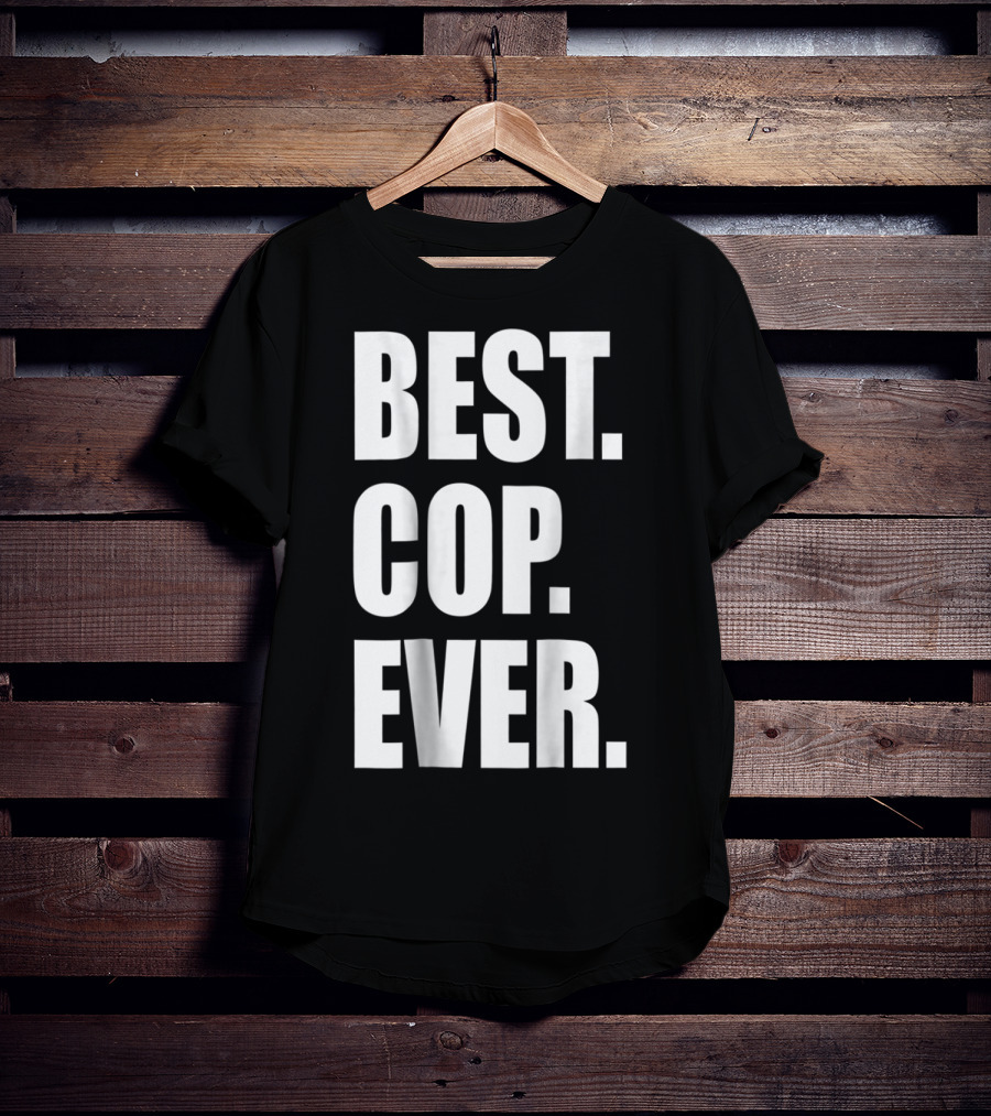 Best Cop Ever Police Dad T-Shirt