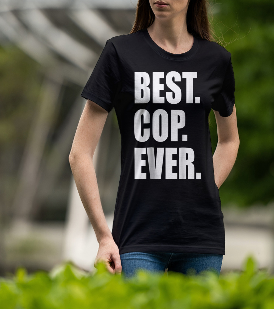 Best Cop Ever Police Dad T-Shirt