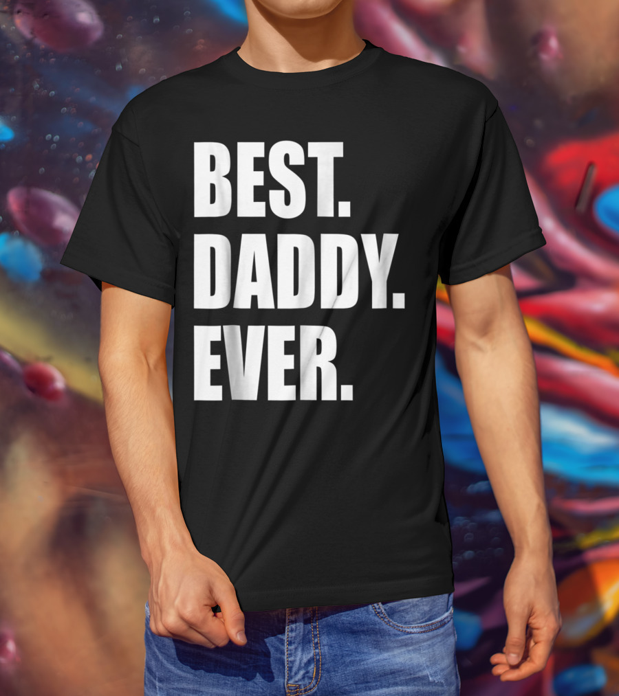 Best Daddy Ever Dad For 42 Best Daddy Ever T-Shirt