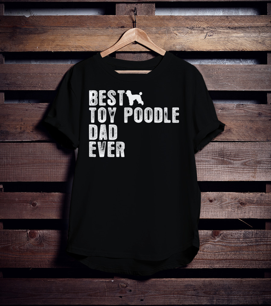 Best Toy Poodle Dad Ever With Toy Poodle T-Shirt