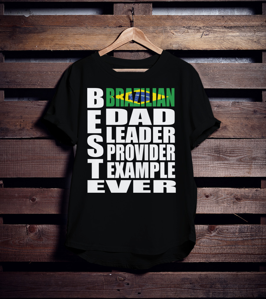 BEST Brazilian Dad Leader Provider Example Ever T-Shirt