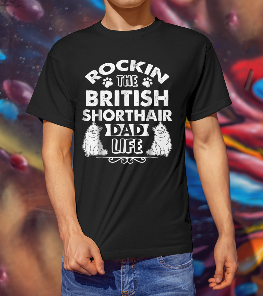 Rockin The British Shorthair Dad Life T-Shirt