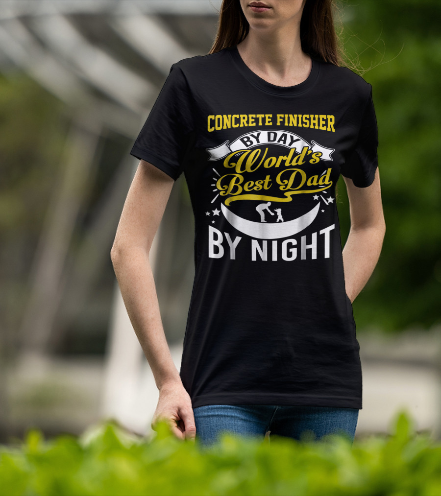 Concrete Finisher By Day World's Best Dad By Night Moon And Stars T-Shirt