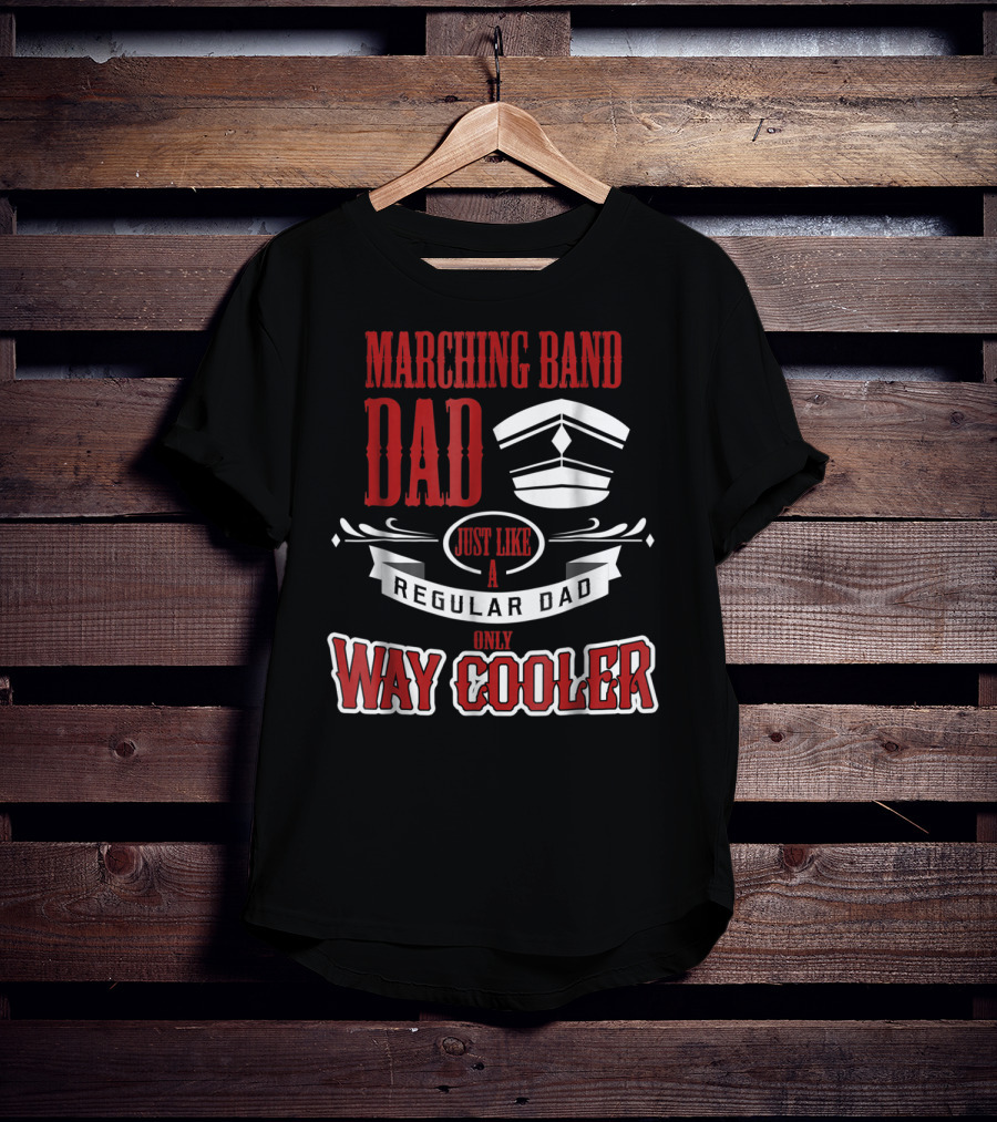 Marching Band Dad Just Like A Regular Dad Only Way Cooler T-Shirt