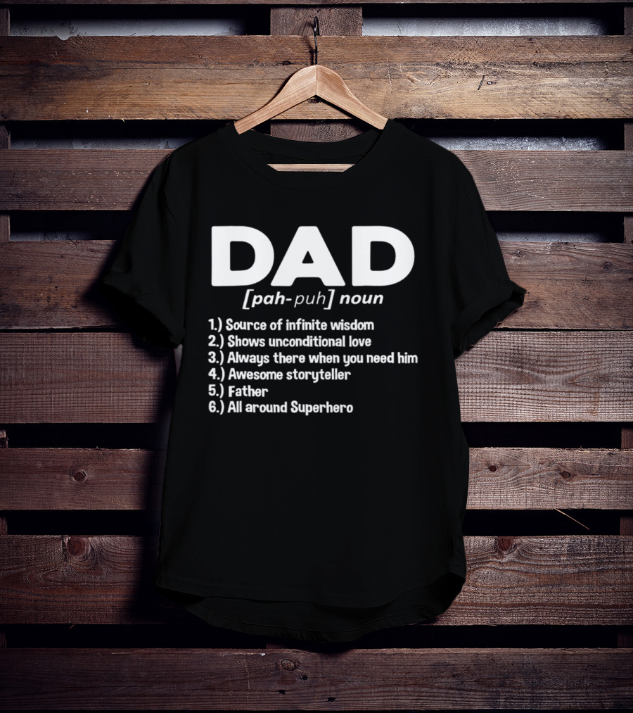 DAD Noun Source Of Infinite Wisdom Unconditional Love Always There Awesome Storyteller Father All Around Superhero T-Shirt