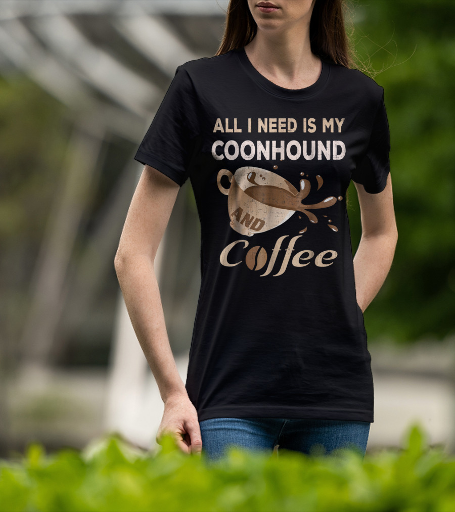 All I Need Is My Coonhound And Coffee T-Shirt