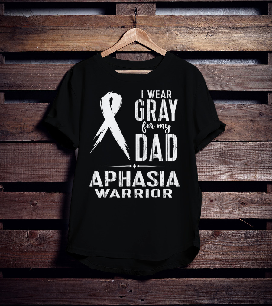 I Wear Gray For My Dad Aphasia Warrior T-Shirt
