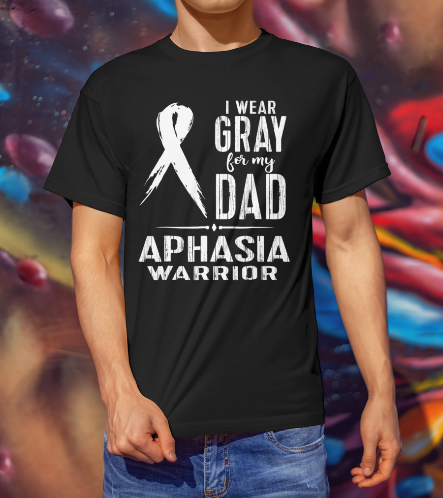 I Wear Gray For My Dad Aphasia Warrior T-Shirt