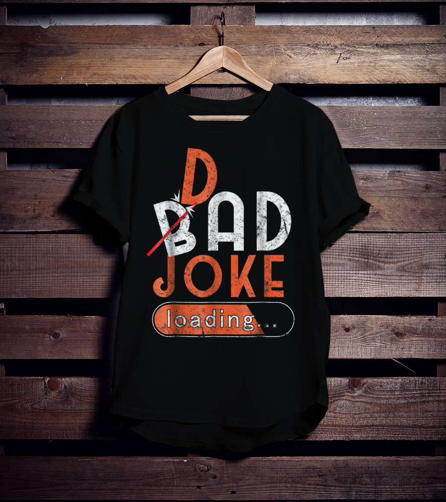 Bad Dad Joke Loading Father Daddy Comical Humor T-Shirt