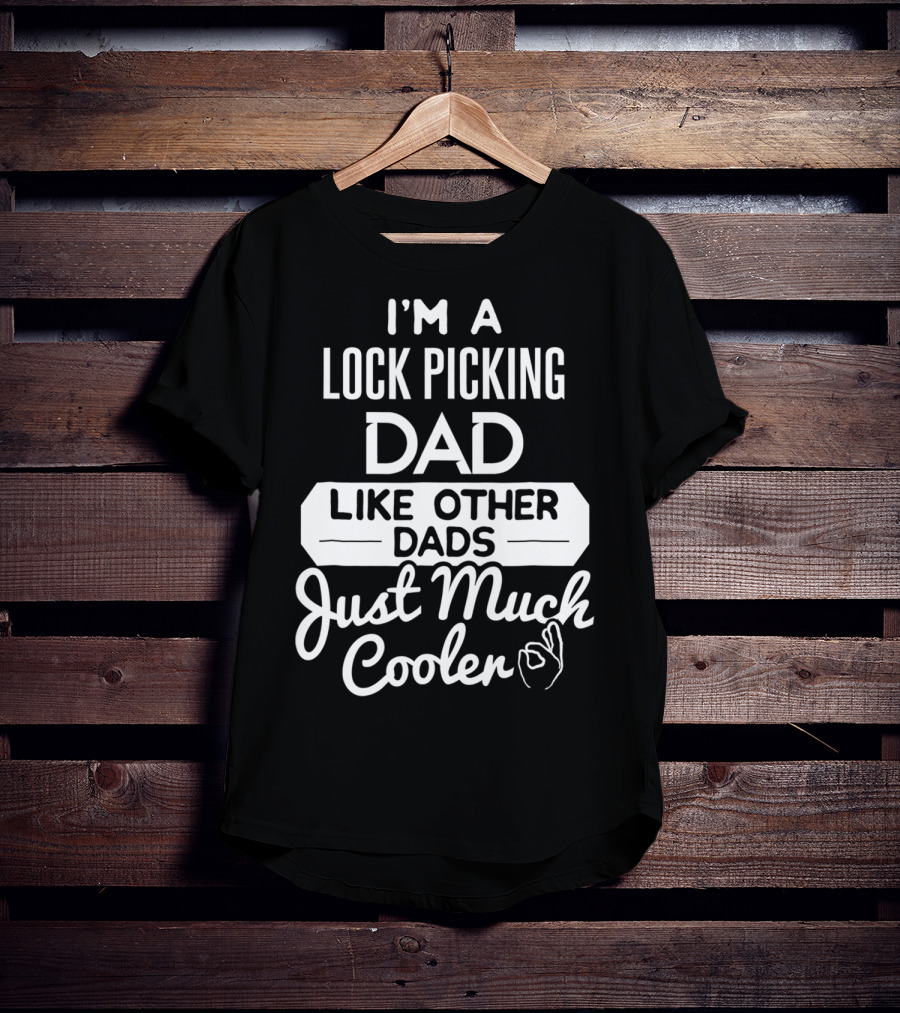 I'm A Lock Picking Dad Like Other Dads Just Much Cooler T-Shirt
