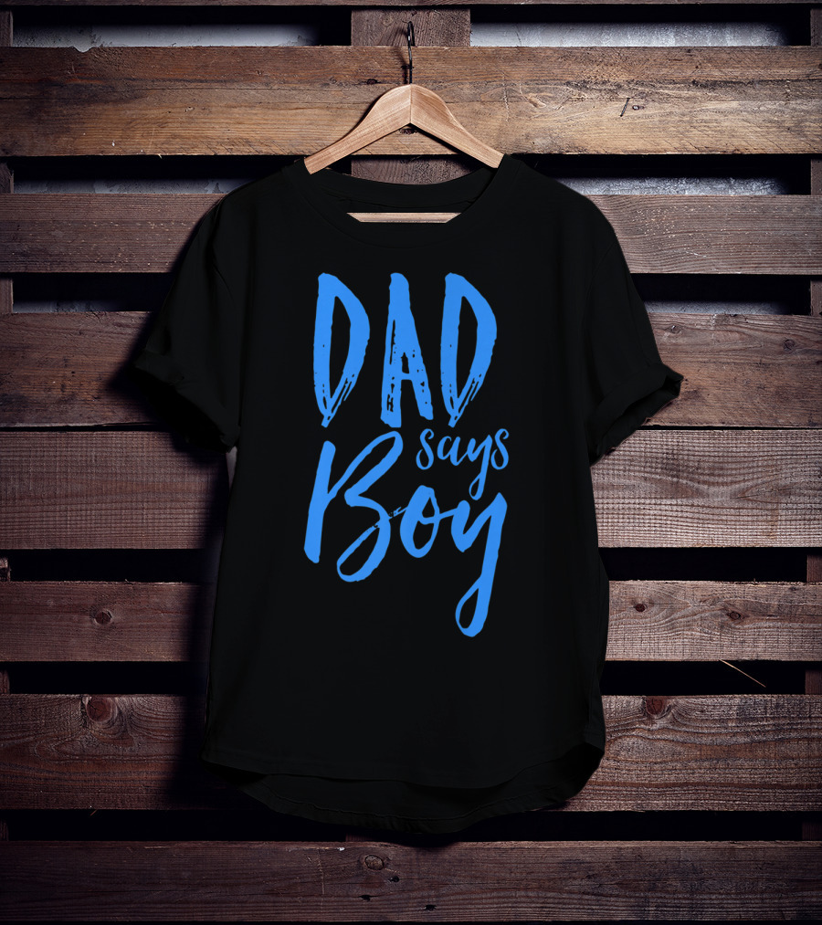 Dad Says Boy Gender Reveal Announcement Party T-Shirt