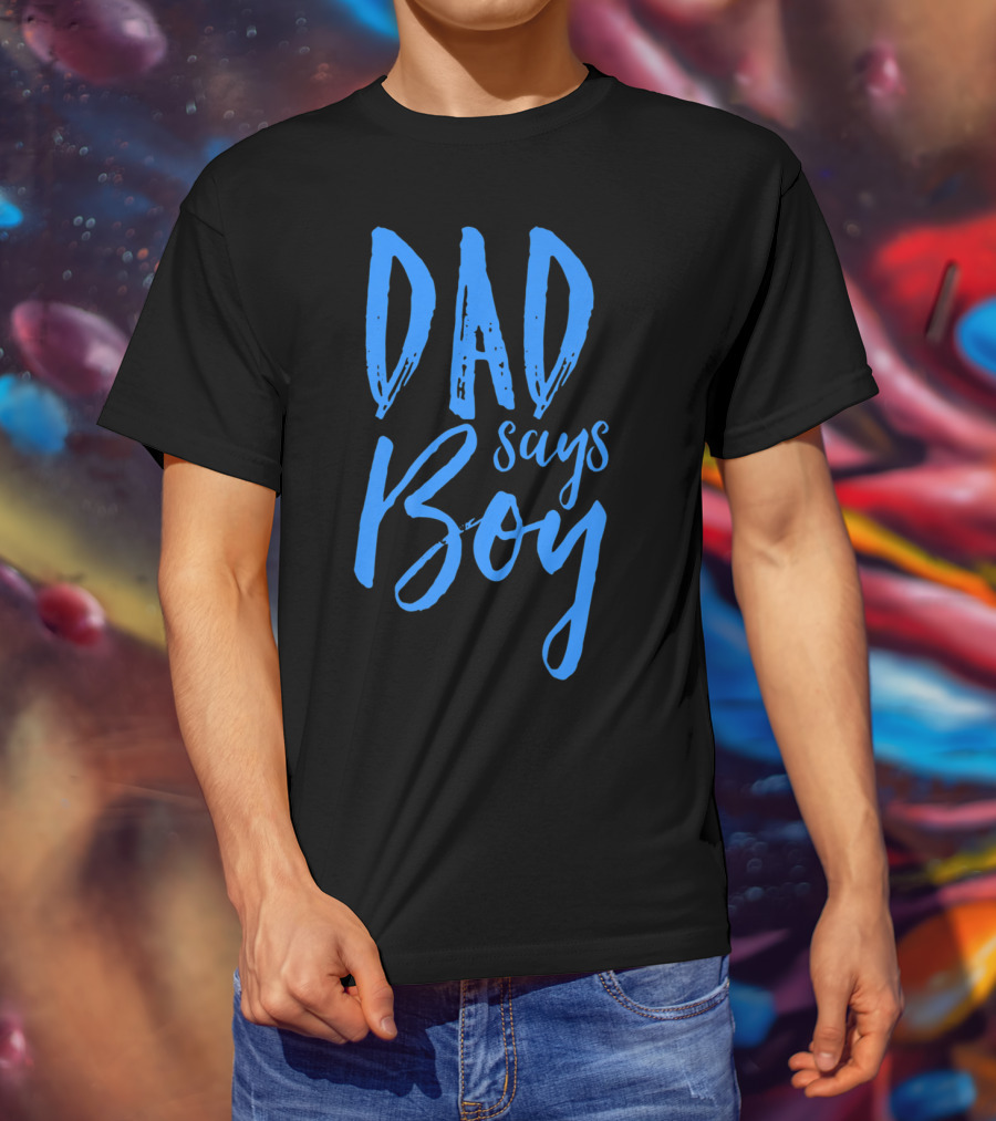 Dad Says Boy Gender Reveal Announcement Party T-Shirt