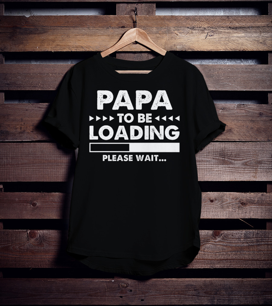 Papa To Be Loading Please Wait Dad Father56 T-Shirt