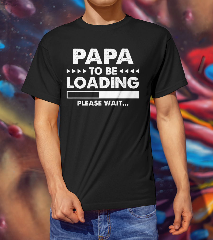 Papa To Be Loading Please Wait Dad Father56 T-Shirt