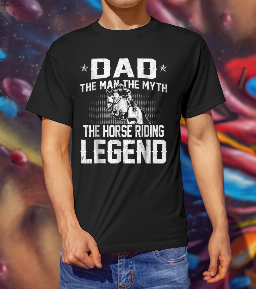 Dad The Man The Myth The Horse Riding Legend Star Rider T-Shirt