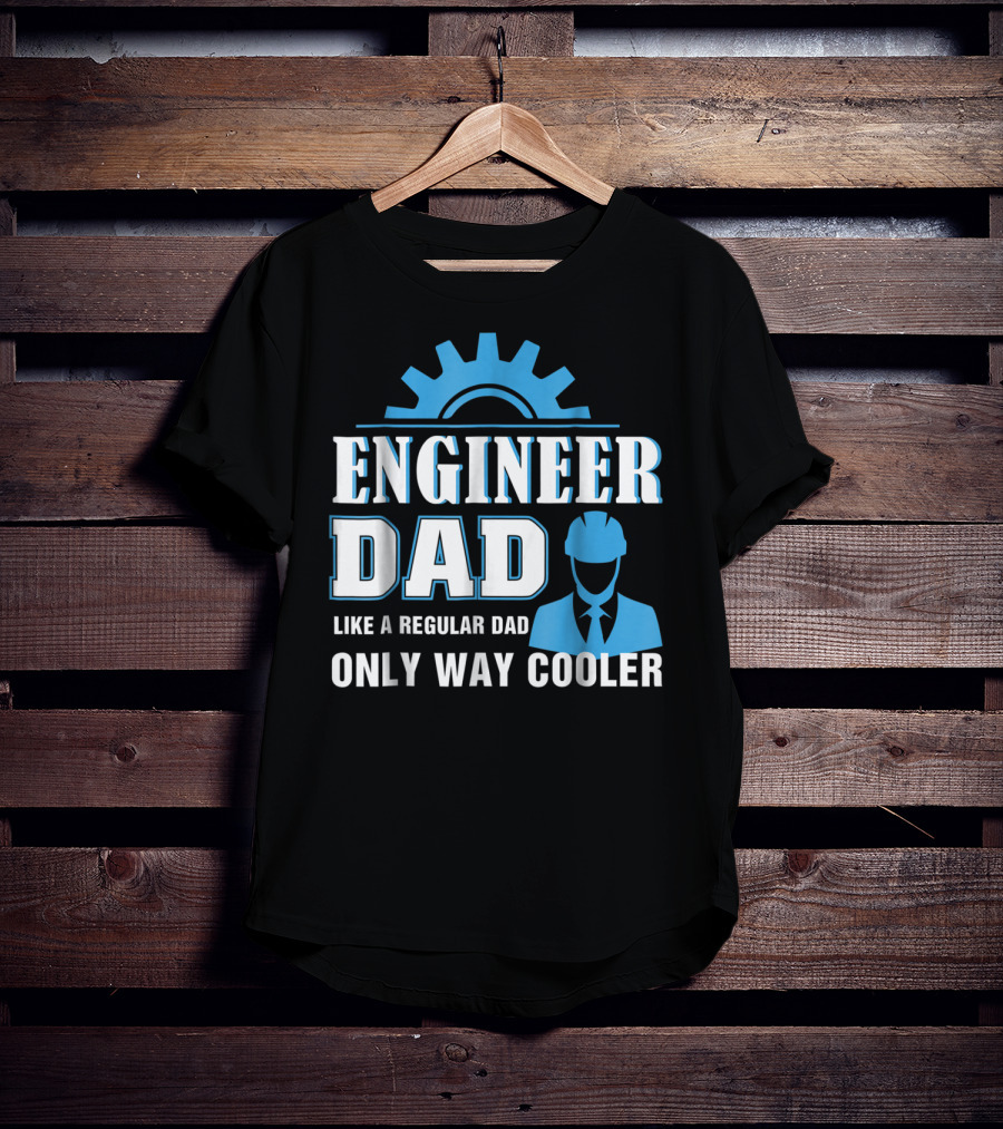 Engineer Dad Like A Regular Dad Only Way Cooler T-Shirt