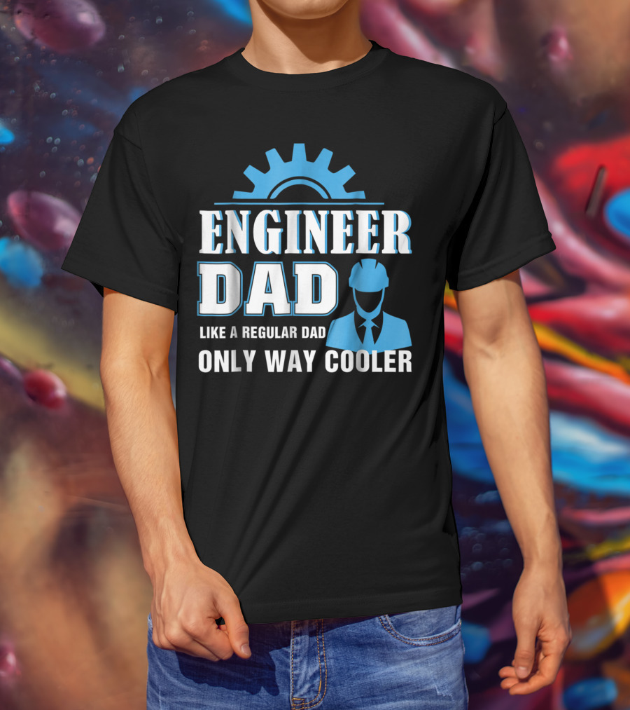Engineer Dad Like A Regular Dad Only Way Cooler T-Shirt