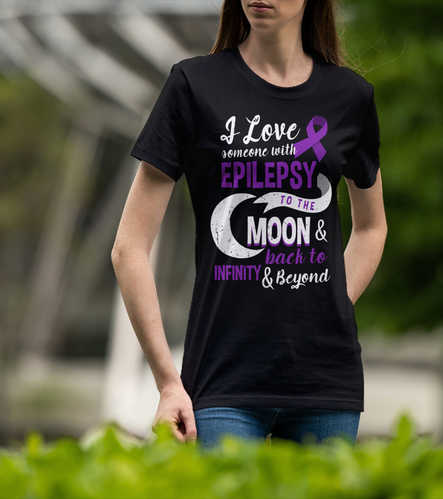 I Love Someone With Epilepsy To The Moon And Back To Infinity And Beyond T-Shirt