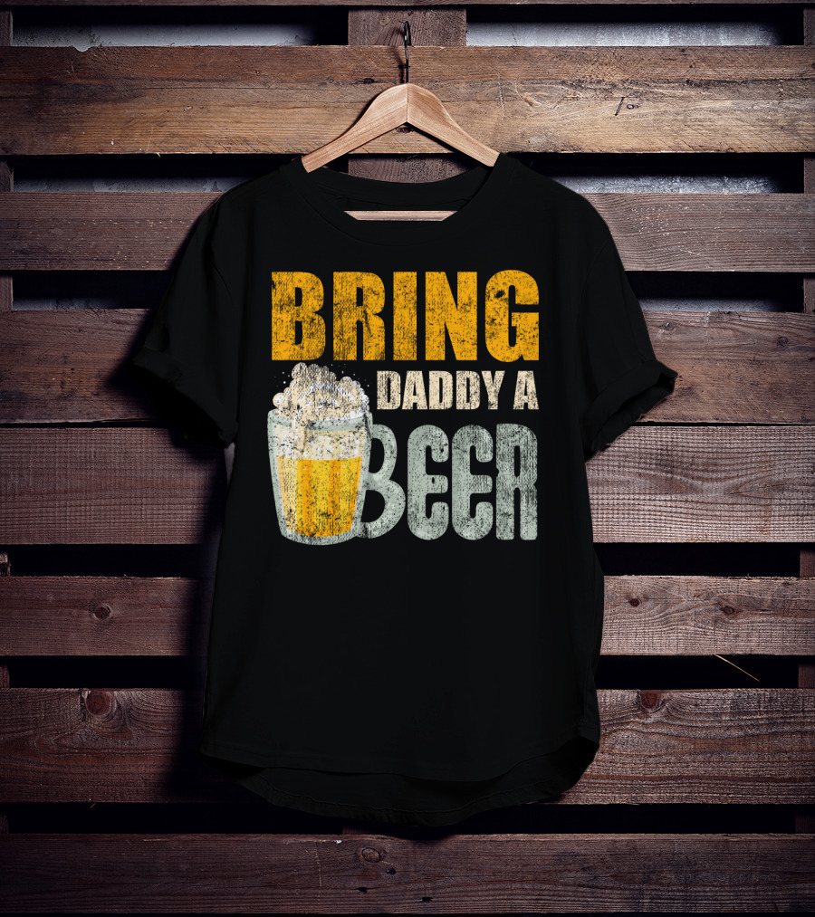 Bring Daddy A Beer Dad Drink With Foam-Topped Mug T-Shirt