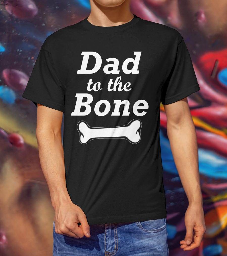 Dad To The Bone W Bone Funny Dad T-Shirt