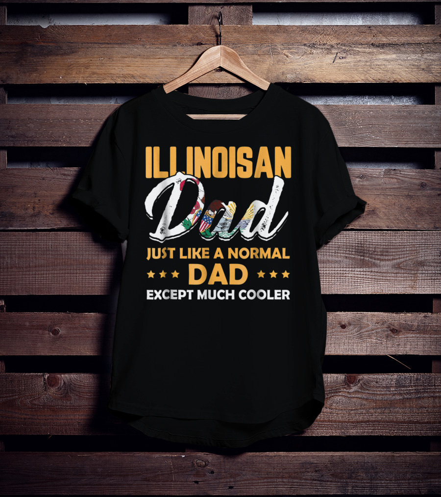 Illinoisan Dad Just Like A Normal Dad Except Much Cooler T-Shirt