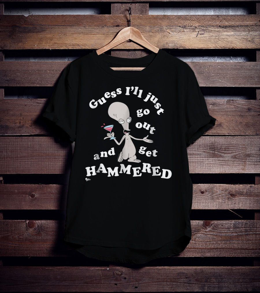 American Dad Guess I'll Just Go Out And Get Hammered With Roger T-Shirt