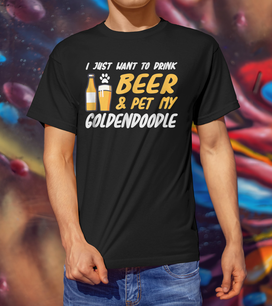 I Just Want To Drink Beer And Pet My Goldendoodle T-Shirt