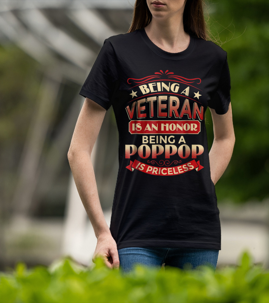 Being A Veteran Is An Honor Being A Poppop Is Priceless T-Shirt