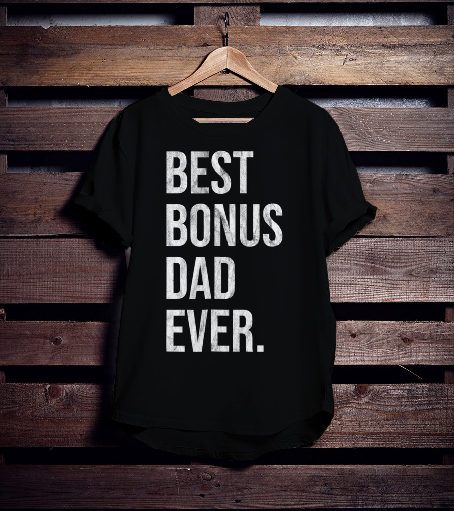 Best Bonus Dad Ever Stepdad T-Shirt